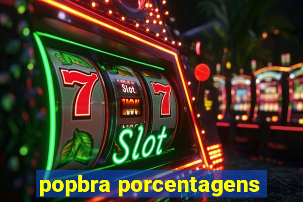 popbra porcentagens